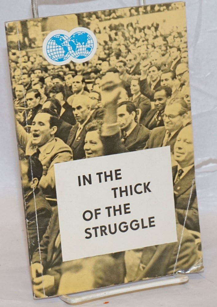 Cat.No: 237743 In the Thick of the Struggle: 10 Questions and Answers on the Activities and Policies of the WFTU. World Federation of Trade Unions.