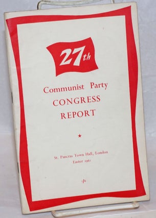 Cat.No: 237751 27th Communist Party Congress Report: St. Pancras Town Hall, London. ...