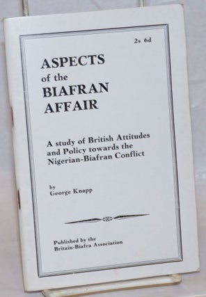 Cat.No: 237786 Aspects of the Biafran affair, a study of British attitudes and policy...