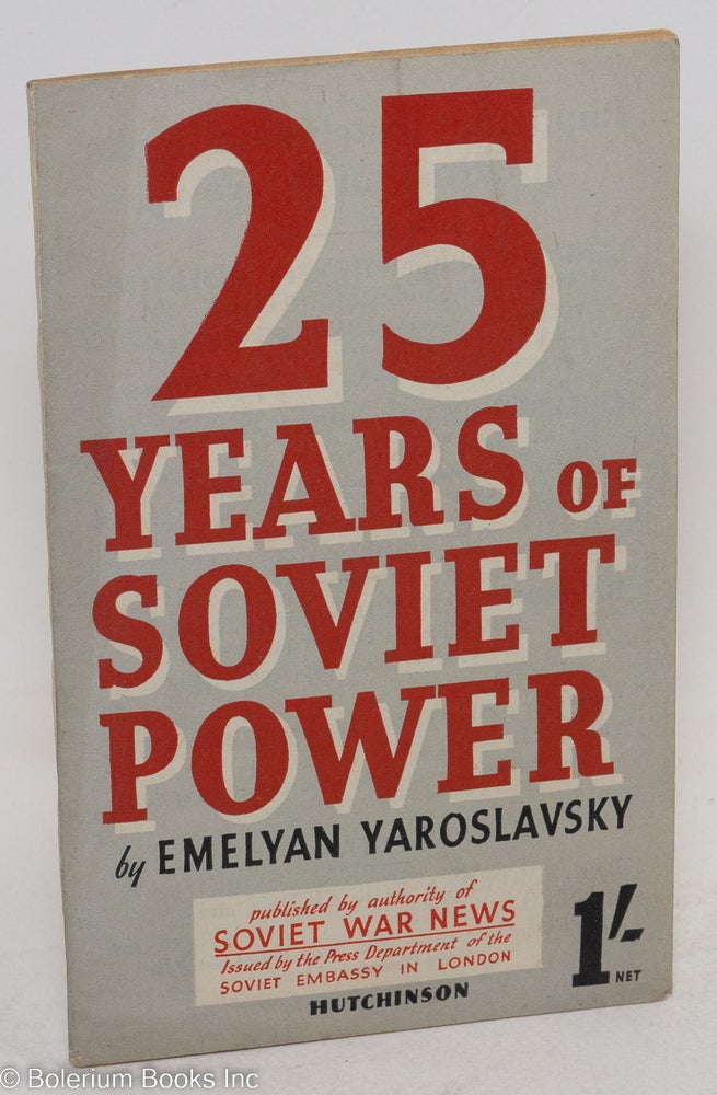 Cat.No: 237792 25 Years of Soviet Power. Emelyan Yaroslavsky.