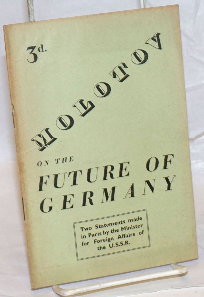 Cat.No: 237814 Molotov on the future of Germany: two statements in Paris by the Minister for Foreign Affairs of the U.S.S.R. V. M. Molotov.