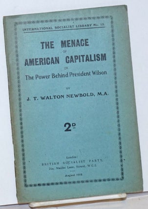 Cat.No: 237878 The menace of American capitalism, or the Power behind President Wilson....