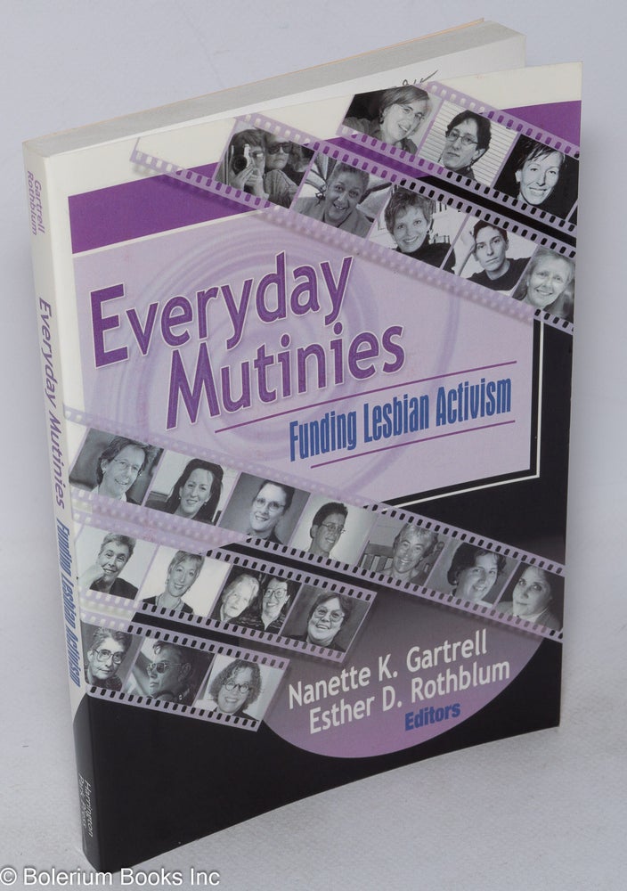 Cat.No: 237915 Everyday Mutinies: funding lesbian activism. Nanette K. Gartrell, Esther D. Rothblum, Elana Dykewomon Tee A. Corinne, Del Martin, Jewelle Gomez, Phyllis Lyon.