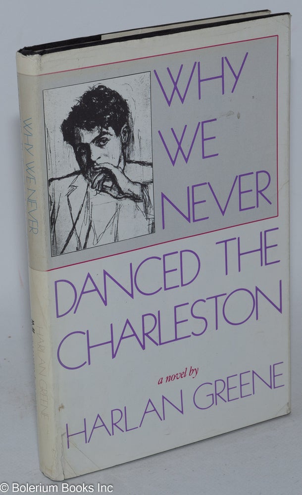 Cat.No: 23803 Why We Never Danced the Charleston a novel. Harlan Greene.