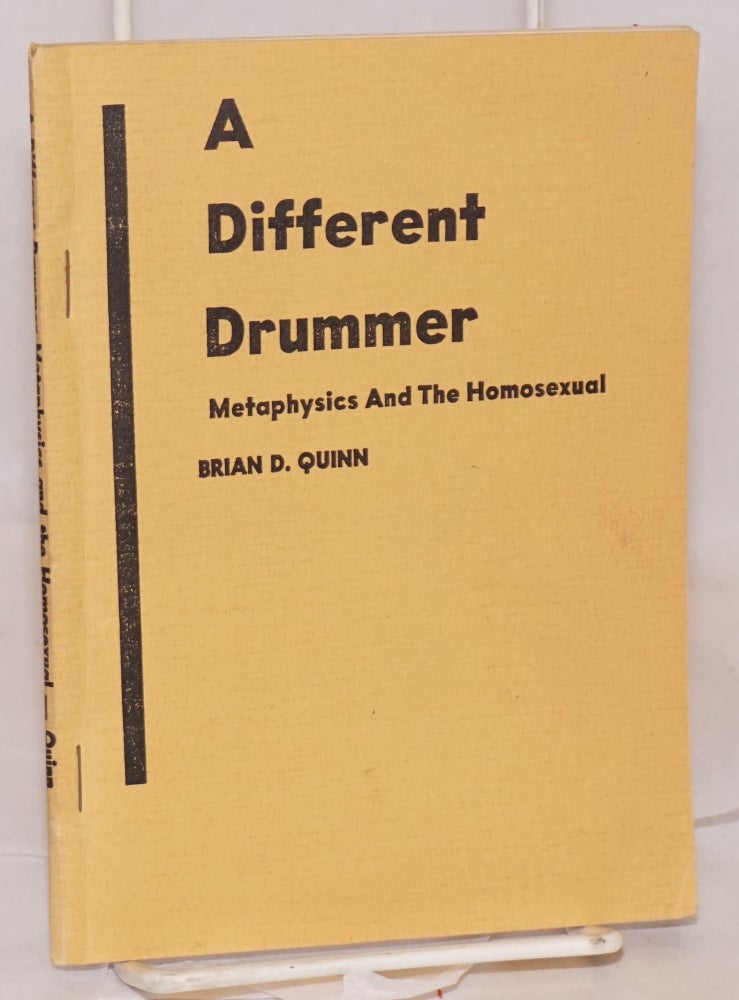 Cat.No: 23813 A Different Drummer: metaphysics and the homosexual. Brian D. Quinn.