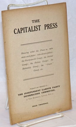 Cat.No: 238178 The Capitalist Press: Showing what the Press is; who owns each paper; who...