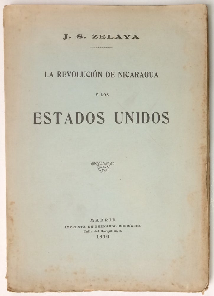 Cat.No: 238316 La revolución de Nicaragua y los Estados Unidos. José Santos Zelaya.