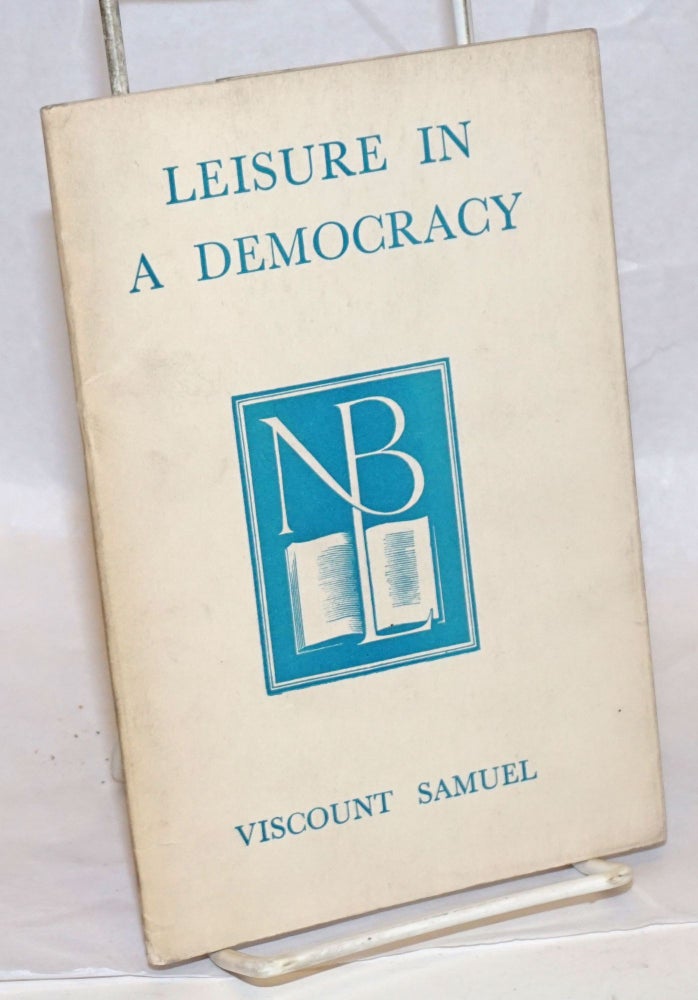 Cat.No: 238331 Leisure in a Democracy. Herbert Louis Samuel, Viscount.
