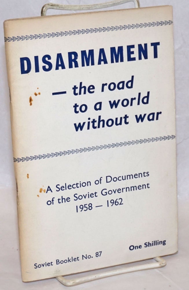 Cat.No: 238343 Disarmament-the road to a world without war: A Selection of Documents of the Soviet Government 1958-1962.