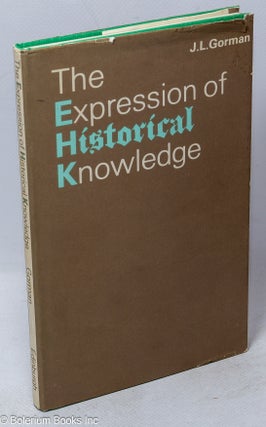 Cat.No: 238348 The Expression of Historical Knowledge. J. L. Gorman