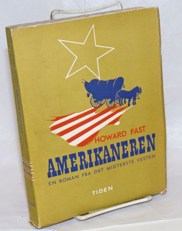 Cat.No: 238367 Amerikaneren: en roman fra det midterste vesten [Danish edition of The American: a middle western legend]. Howard Fast.