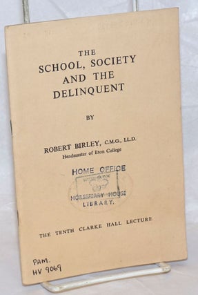 Cat.No: 238425 The School, Society and the Delinquent; The Tenth Clarke Hall Lecture....