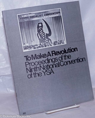 Cat.No: 238430 To Make a Revolution: Proceedings of the Ninth National Convention of the...