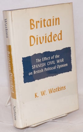 Cat.No: 23854 Britain divided; the effect of the Spanish Civil War on British political...