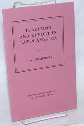 Cat.No: 238545 Tradition and Revolt in Latin America. R. A. Humphreys
