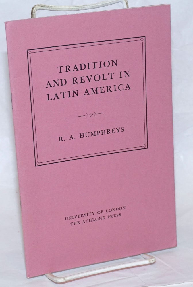 Cat.No: 238545 Tradition and Revolt in Latin America. R. A. Humphreys.