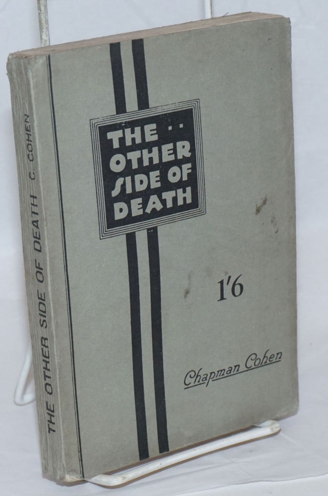 Cat.No: 238609 The Other Side of Death: A Critical Examination of the Belief in a Future Life, with a Study of Spiritualism. Chapman Cohen.