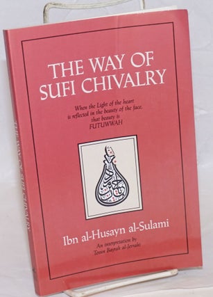 Cat.No: 238761 The Way of Sufi Chivalry. When the Light of the heart is reflected in the...