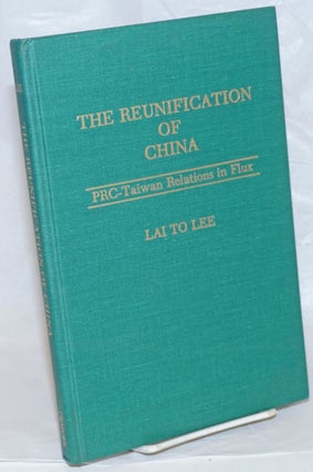Cat.No: 238807 The reunification of China: PRC-Taiwan relations in flux. Lai To Lee