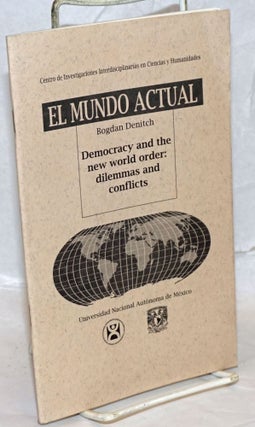 Cat.No: 238908 Democracy and the new world order: dilemmas and conflicts. Bogdan Denitch