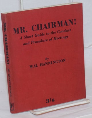 Cat.No: 238932 Mr. Chairman! A Short Guide to the Conduct and Procedure of Meetings. Wal...