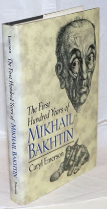 Cat.No: 238946 The First Hundred Years of Mikhail Bakhtin. Caryl Emerson