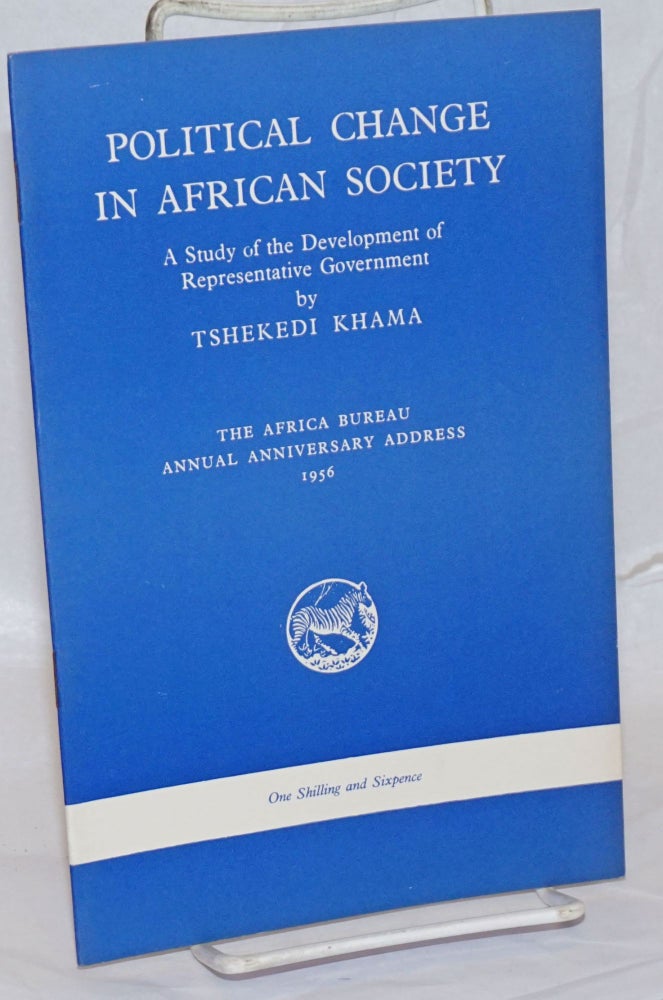 Cat.No: 238978 Political Change in African Society: A Study of the Development of Representative Government. Tshekedi Khama.