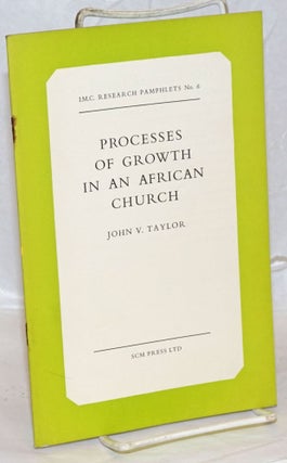 Cat.No: 238980 Processes of Growth in an African Church. John V. Taylor