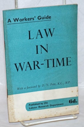 Cat.No: 239002 Law in War-Time: A Workers' Guide. With a foreword by D.N. Pritt, K.C., M.P