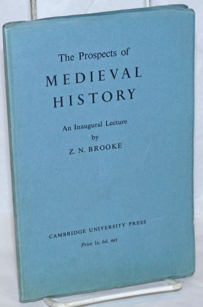 Cat.No: 239008 The Prospects of Medieval History: An Inaugural Lecture Delivered at Cambridge 17 October 1944. Z. N. Brooke.