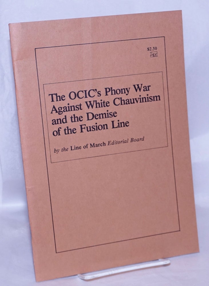 Cat.No: 239102 The OCIC's phony war against white chauvinism and the demise of the fusion line. Line of March Editorial Board.