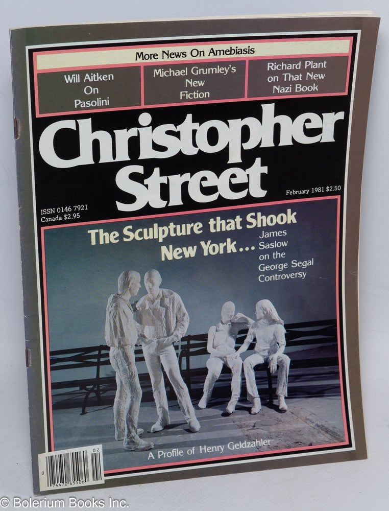 Cat.No: 239137 Christopher Street: vol. 5, #4 February 1981: The Sculpture that Shook New York. Charles L. Ortleb, George Segal publisher, Ned Rorem, Richard Plant, Henry Geldzaher, Pasolini, James Saslow.