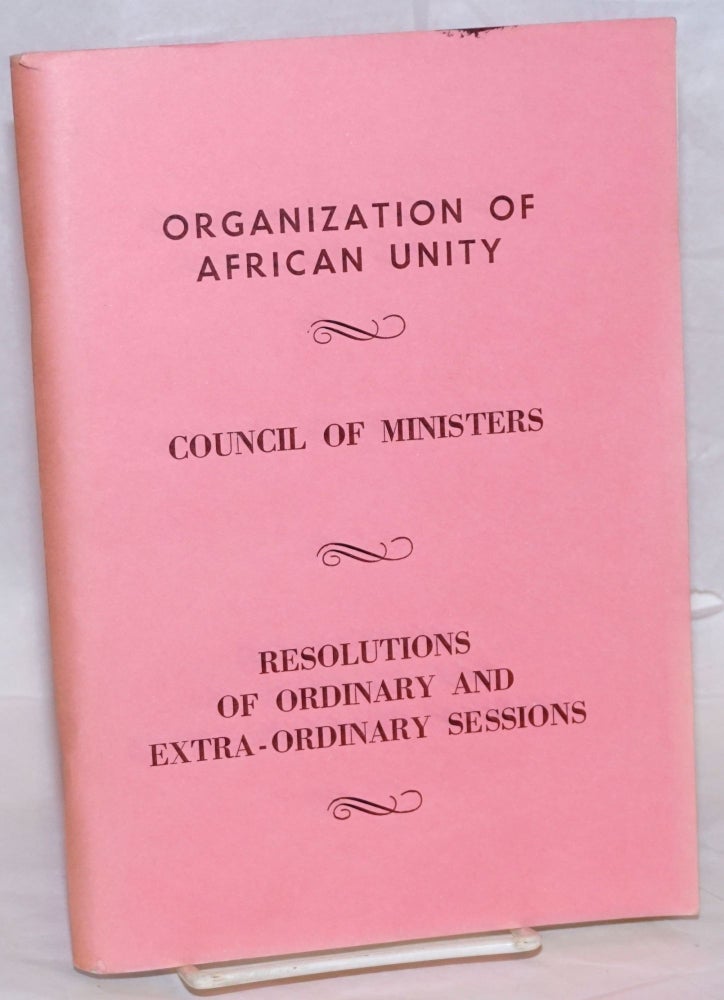 Cat.No: 239168 Council of Ministers. Resolutions of Ordinary and Extraordinary Sessions. Organization of African Unity.