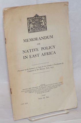 Cat.No: 239247 Memorandum on Native Policy in East Africa. Presented by the Secretary of...
