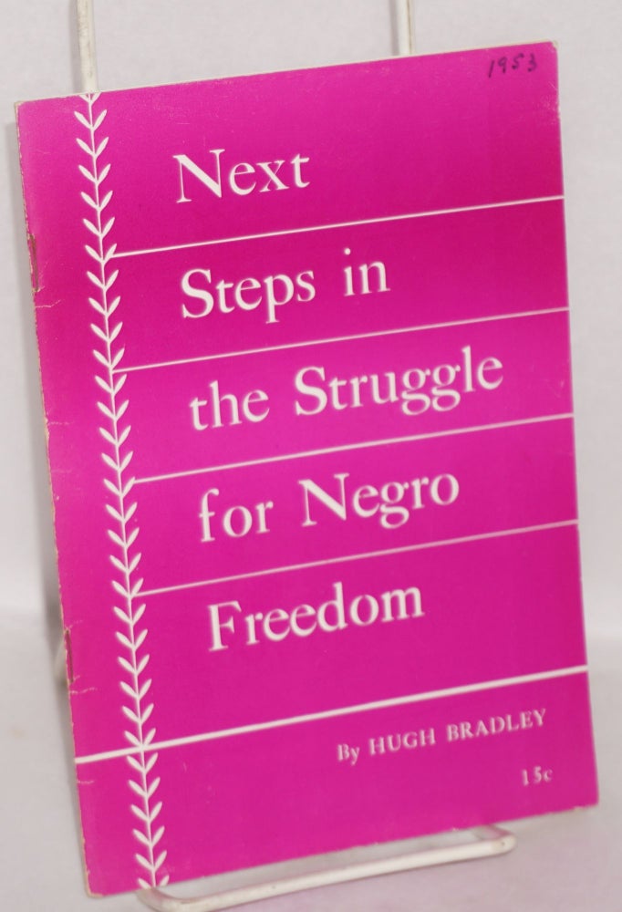Cat.No: 2393 Next steps in the struggle for Negro freedom: report delivered at the National Conference of the Communist Party. Hugh Bradley.
