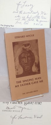 Cat.No: 239300 The Singing Man My Father Gave Me [signed]. Edward Mycue, Richard Steger