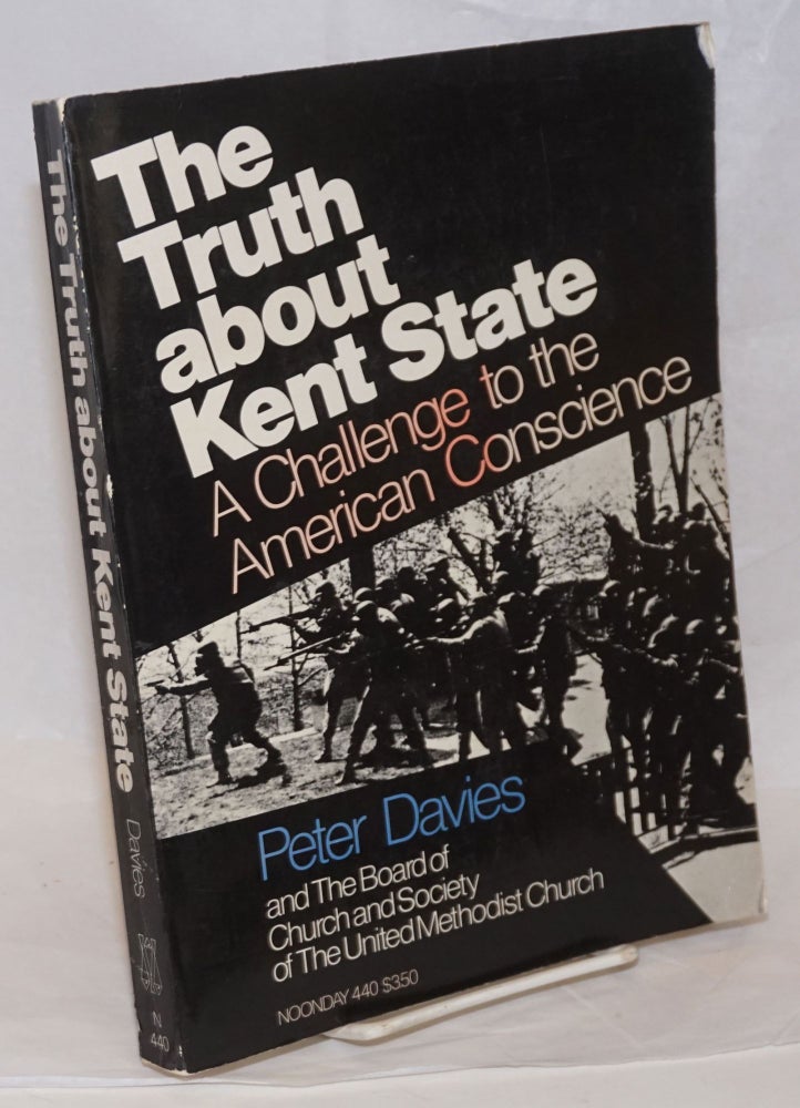 Cat.No: 239383 The Truth About Kent State: a challenge to the American conscience. Peter Davies, the Board of Church, Society of the United Methodist Church.