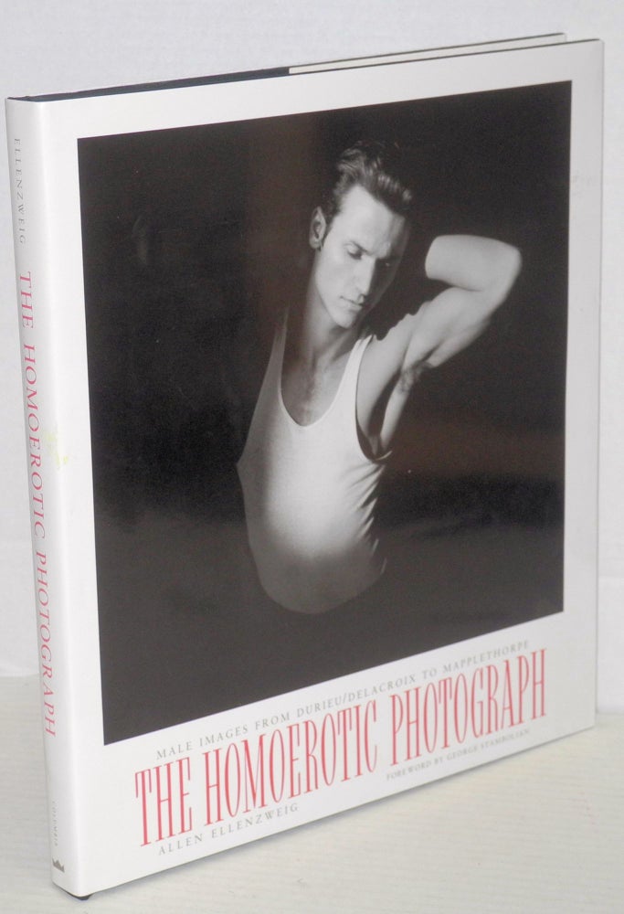 Cat.No: 23939 The Homoerotic Photograph: male images from Durieru/Delacroix to Mapplethorpe. Allen Ellenzweig, Robert Mapplethorpe George Stambolian.