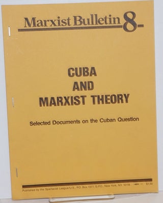 Cat.No: 239476 Cuba and Marxist theory. Selected documents on the Cuban question....
