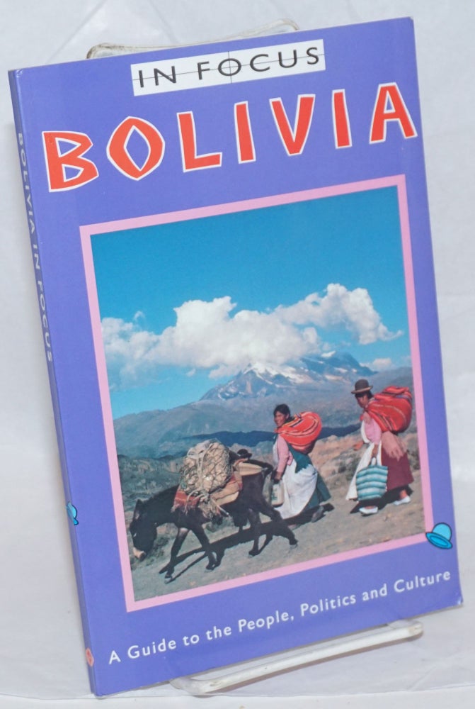 Cat.No: 239562 In Focus: Bolivia. A Guide to the People, Politics and Culture. Translated by John Smith. Paul van Lindert, Otto Verkoren, and.