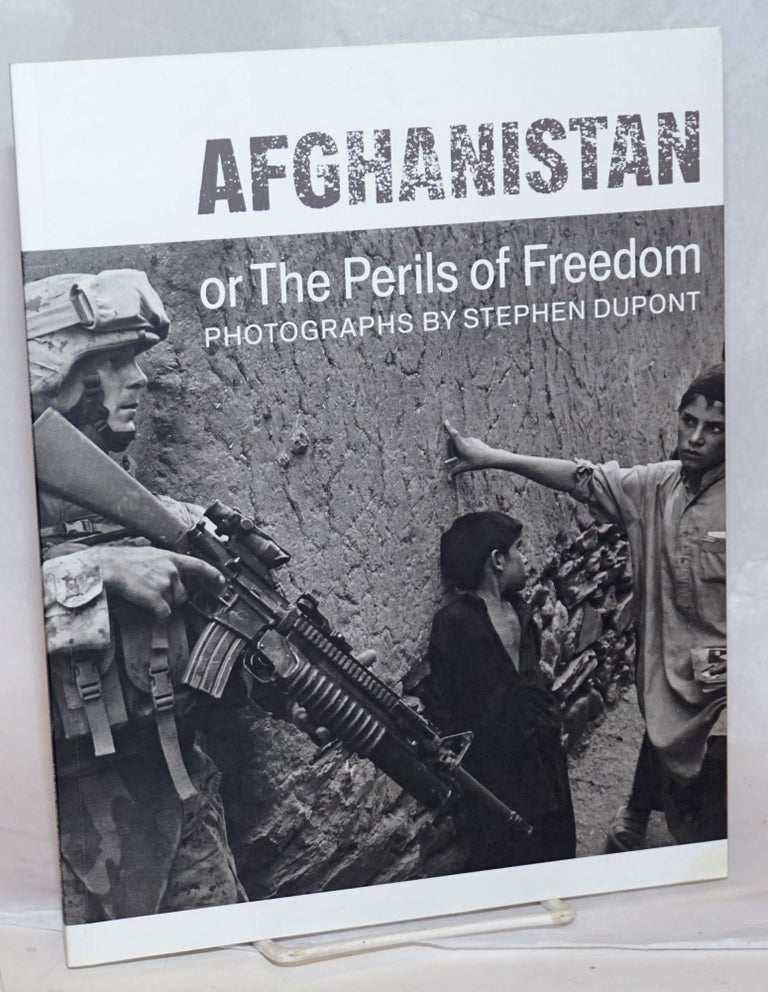 Cat.No: 239838 Afghanistan or the perils of freedom, photographs by Stephen Dupont. Stephen Dupont, Jacques Menasche, Stephen C. Pinson.