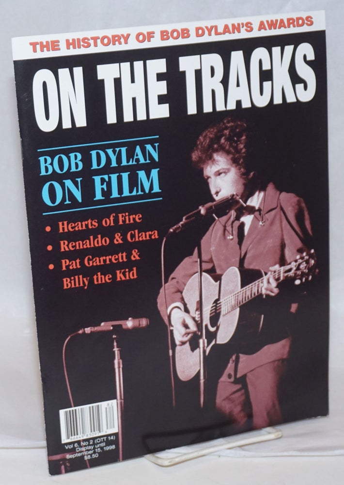 Cat.No: 239849 On the Tracks #14, Vol 6, No 2, The History of Bob Dylan's Awards. Bob Dylan on Film - Hearts of Fire. Renaldo & Clara. Pat Garret & Billy the Kid. Mick McCuistion, in chief.