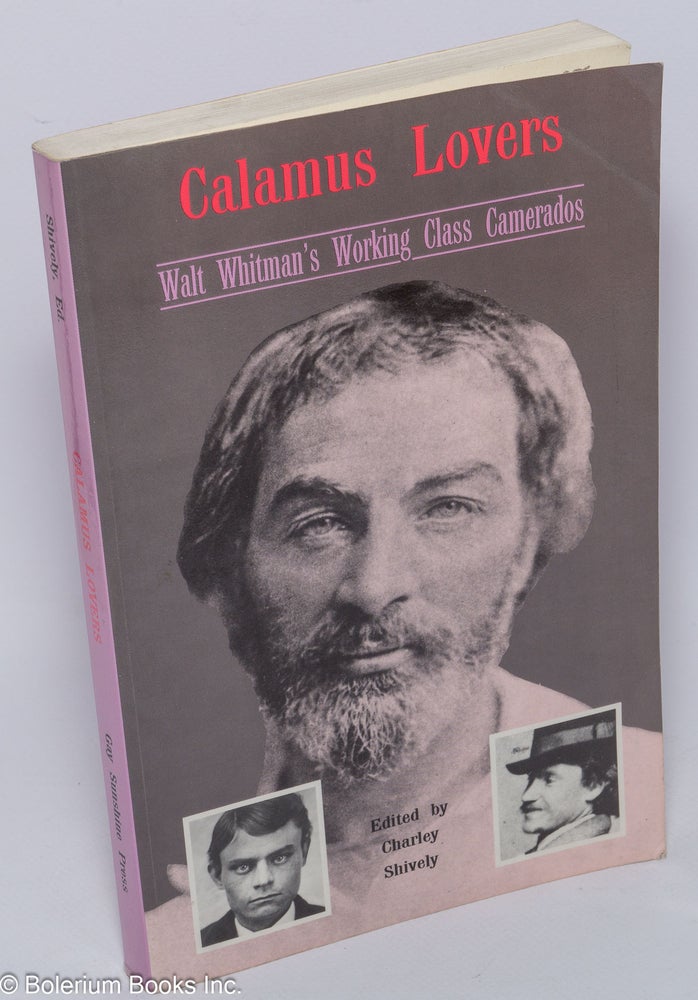 Cat.No: 23998 Calamus Lovers; Walt Whitman's working-class camerados. Walt Whitman, edited, Charley Shively.