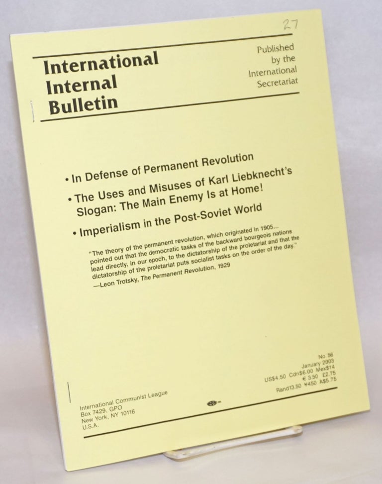 Cat.No: 240022 International Internal Bulletin No. 56, January 2003: In Defense of Permanent Revolution; The Uses and Misuses of Karl Liebknecht's Slogan: The Main Enemy is at Home!; Imperialism in the Post-Soviet World. International Communist League.
