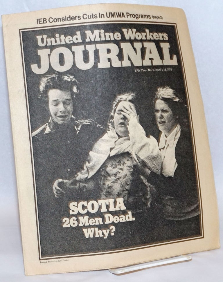 Cat.No: 240162 United Mine Workers Journal: 87th Year, No. 6; April 1-15 1976; Scotia: 26 Men Dead. Why? United Mine Workers of America.
