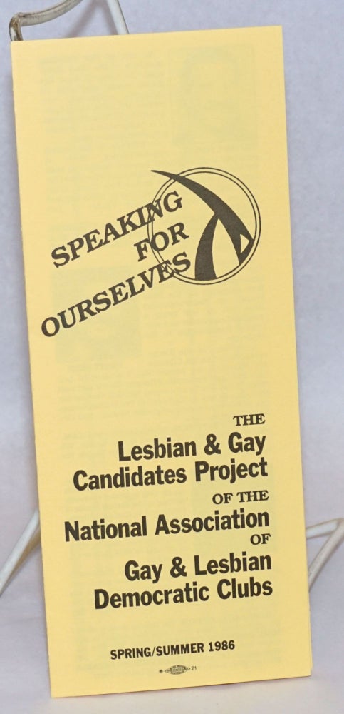 Cat.No: 240168 Speaking for Ourselves: the Lesbian & gay Candidates Project of the National Association of Gay & Lesbian Democratic Clubs ]brochure] Spring/Summer 1986