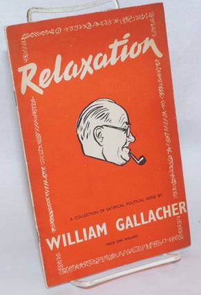 Cat.No: 240275 Relaxation: a collection of satirical politial verse. William Gallacher,...