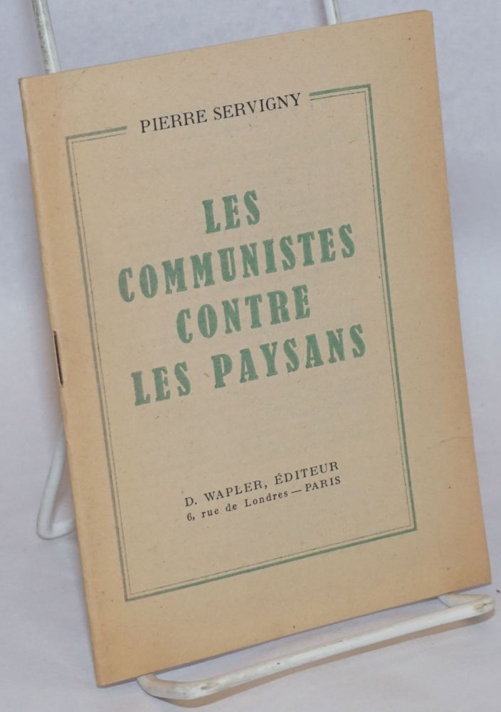 Cat.No: 240296 Les Communistes Contre Les Paysans. Pierre Servigny.