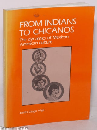 Cat.No: 24035 From Indians to Chicanos; the dynamics of Mexican American culture. James...