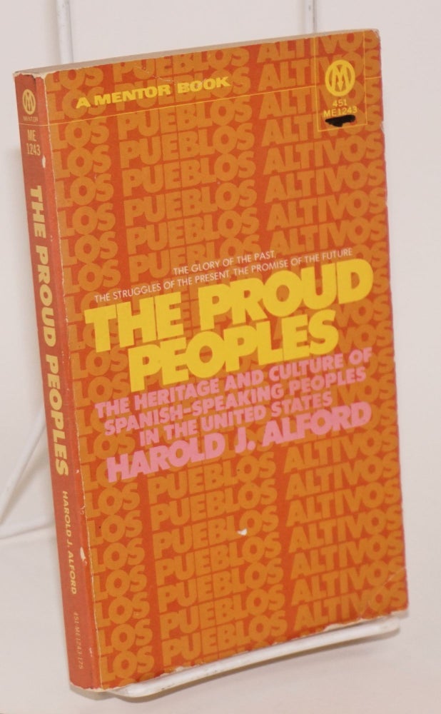 Cat.No: 24036 The proud peoples; the heritage and culture of Spanish-speakings peoples in the United States. Harold J. Alford.